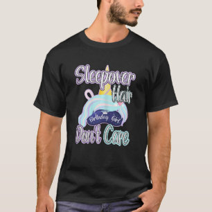 Sleepover Hair Don't Care Unicorn Sleepover Birthd T-Shirt