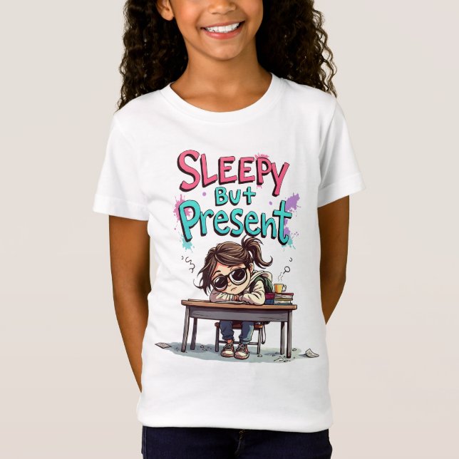 Sleepy But Present | Funny Back to School Girl Tee (Front)