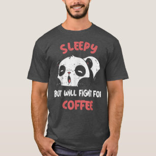 Sleepy But Will Fight For Coffee Cute Tired Panda  T-Shirt