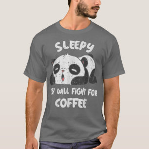 Sleepy But Will Fight For Coffee Cute Tired Panda T-Shirt