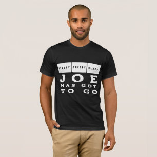 Sleepy Creepy Sloppy JOE HAS GOT TO GO T-Shirt