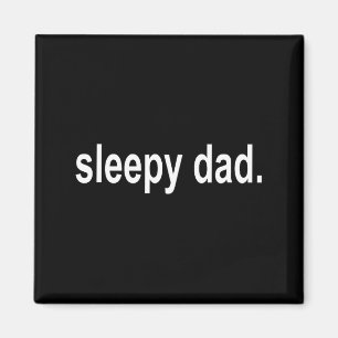 Sleepy Dad - New Daddy Dada Father's Day Saying Fu Magnet