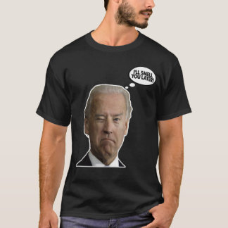 Sleepy Joe Election 2020 I ll Smell You Later T-Shirt