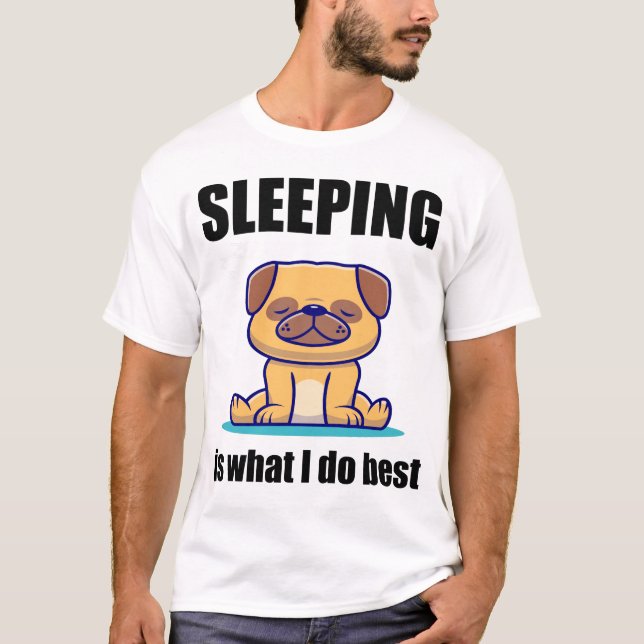 Sleepy Pug Sleeping Is What I Do Best T-Shirt (Front)