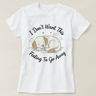 Sleepy Puppy T-Shirt | This Feeling Cute Dog Gift 