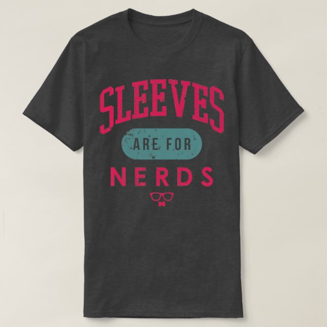 Sleeves Are For Nerds T-Shirt (Design Front)