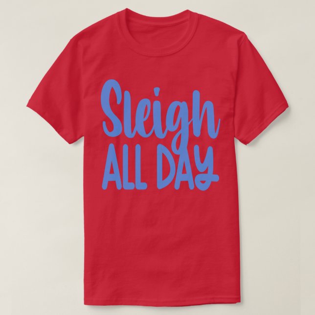 Sleigh All Day 1 T-Shirt (Design Front)