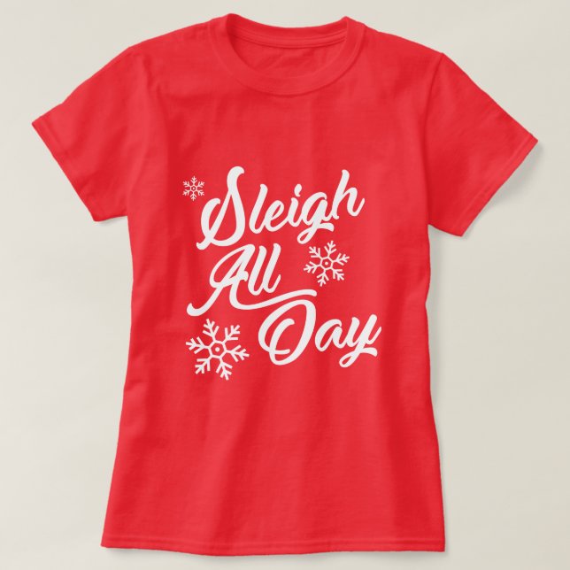 SLEIGH ALL DAY CHRISTMAS GIFT T-Shirt (Design Front)