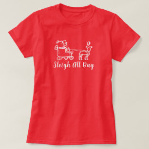 Sleigh All Day Christmas Santa Reindeer Xmas T-Shirt