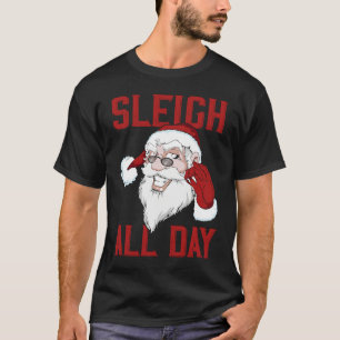 Sleigh All Day Cool Santa Claus T-Shirt