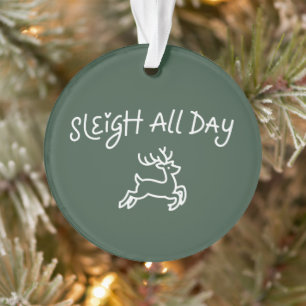 Sleigh All Day Funny Christmas Holiday Party Ornament