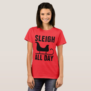 SLEIGH ALL DAY, Funny Christmas T-shirts