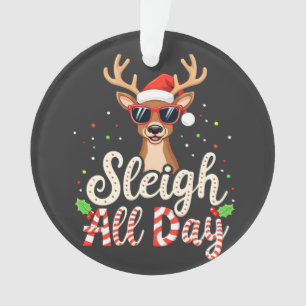 Sleigh All Day Funny Reindeer Christmas Lovers  Ornament