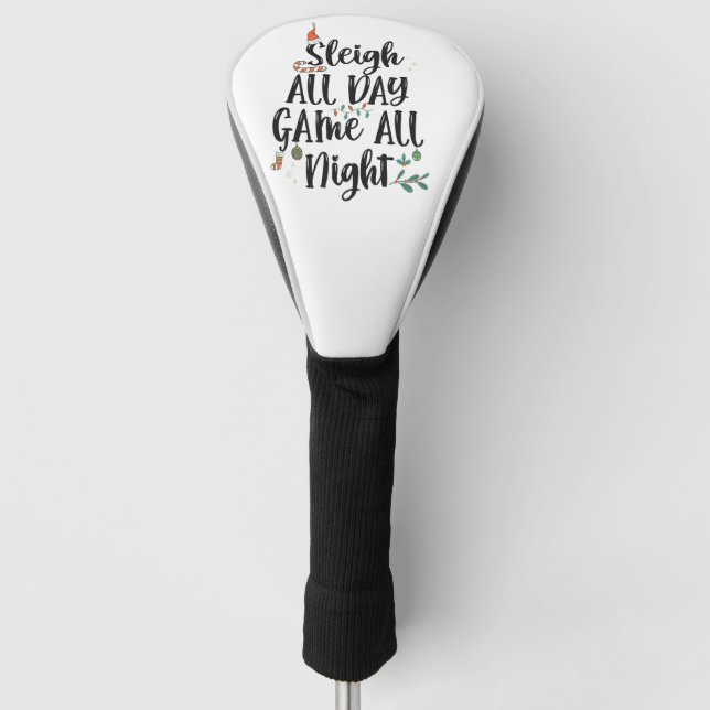 Sleigh All Day Game all Night Funny  Golf Head Cover (Front)
