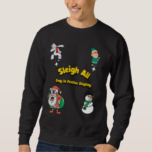 Sleigh all Day in Festive Display Christmas Sweatshirt