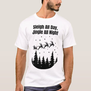 Sleigh All Day, Jingle All Night T-Shirt