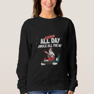 Sleigh All Day Jingle All the Way Christmas Sweatshirt