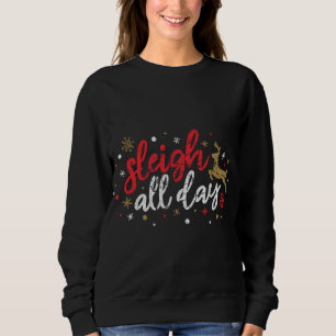 Sleigh All Day Reindeer Funny Cute Xmas Christmas  Sweatshirt