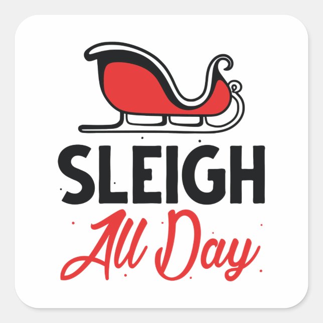 Sleigh All Day Square Sticker (Front)