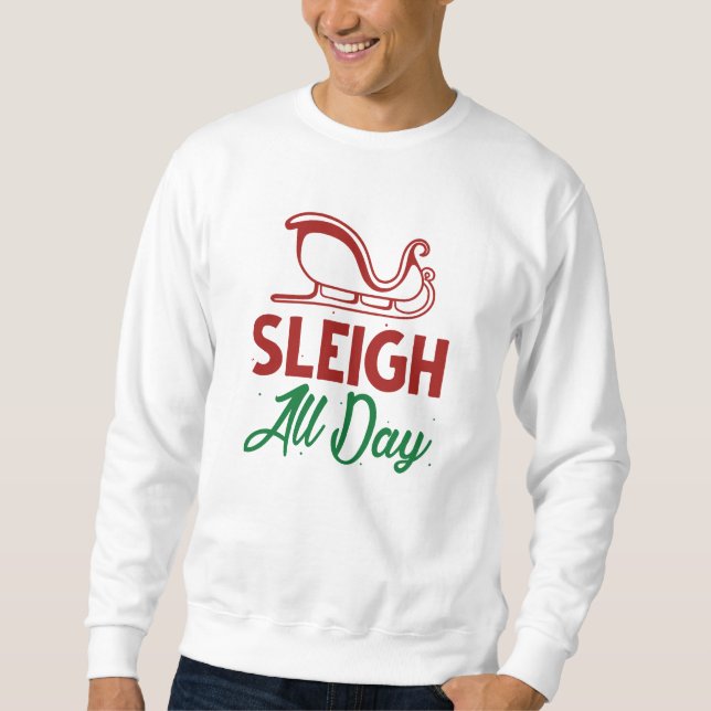 Sleigh All Day Sweatshirt (Front)