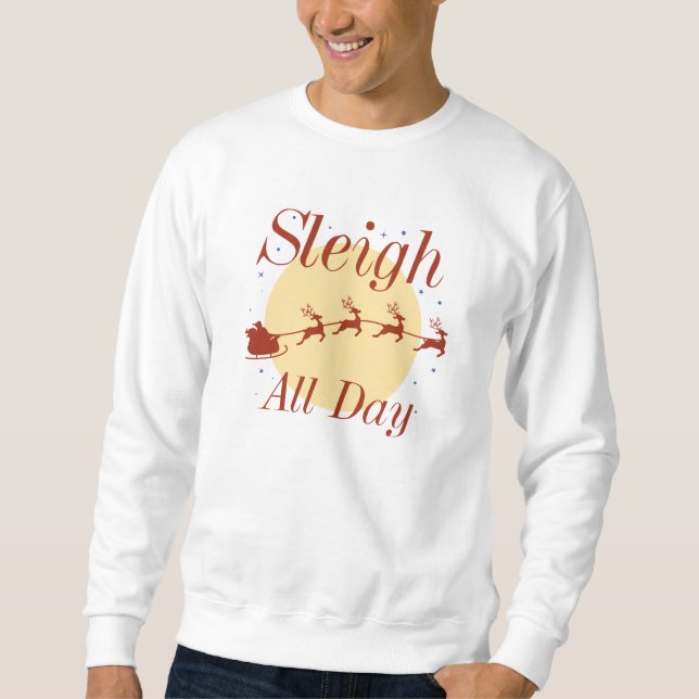 Sleigh All Day Sweatshirt (Front)