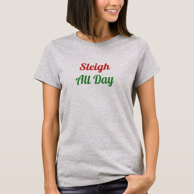 Sleigh All Day T-Shirt (Front)