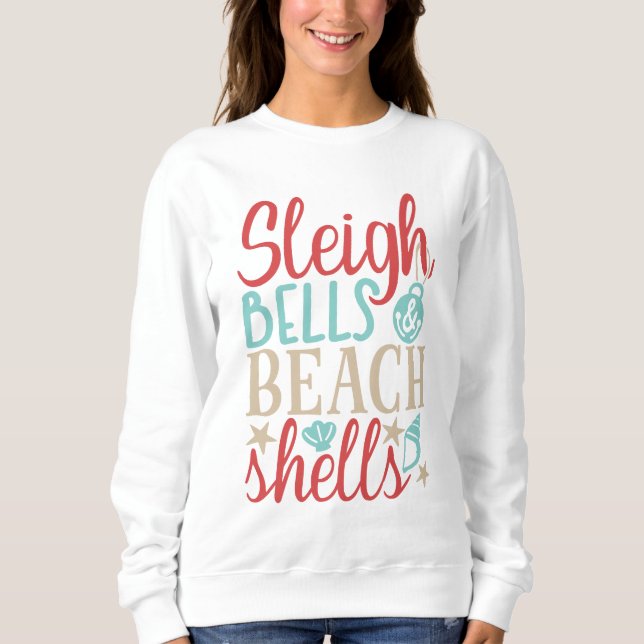 Sleigh Bells & Beach Shells Summer Christmas Sweatshirt (Front)