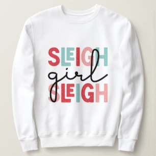 Sleigh girl sleigh christmas sweatshirt