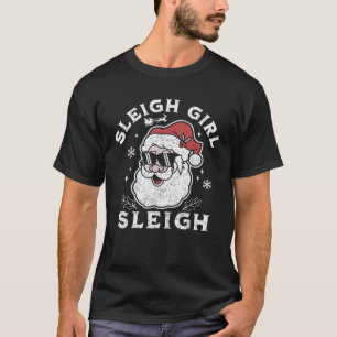 Sleigh Girl Sleigh Slay Girl Slay Funny Santa Clau T-Shirt