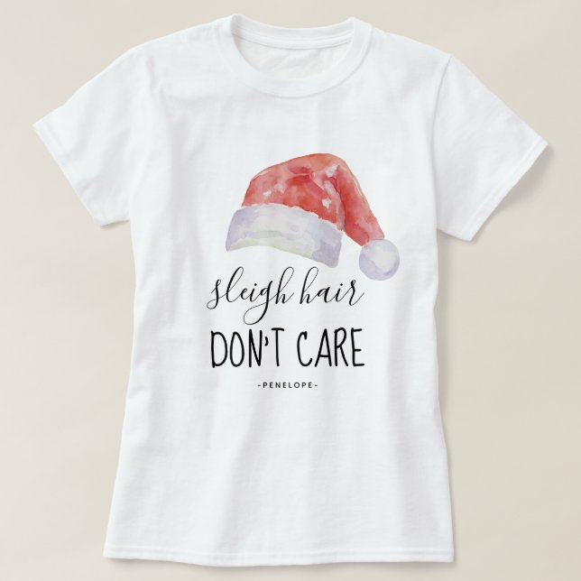 Sleigh Hair Don't Care and Name with Santa Hat T-Shirt (Design Front)