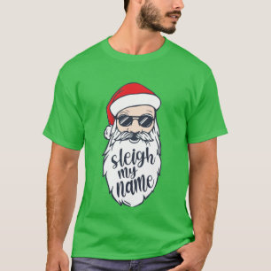 Sleigh My Name Santa Christmas Shirt