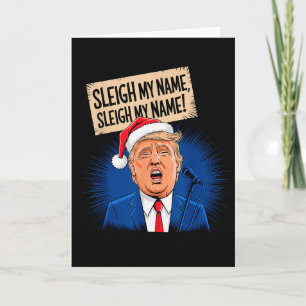 Sleigh My Name Sleigh My Name Funny Trump Singing  Card