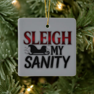 Sleigh My Sanity   Funny Dark Christmas Ornament