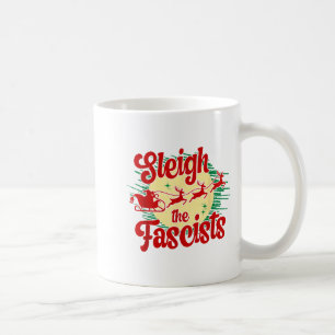 Sleigh The Fascists Funny Litical Christmas Human Coffee Mug