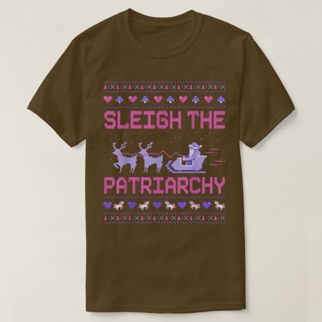 Sleigh The Patriarchy Feminist Feminism Meme Ugly  T-Shirt (Design Front)