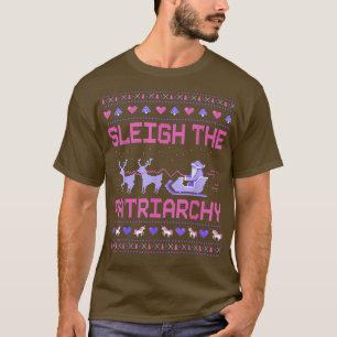 Sleigh The Patriarchy Feminist Feminism Meme Ugly  T-Shirt