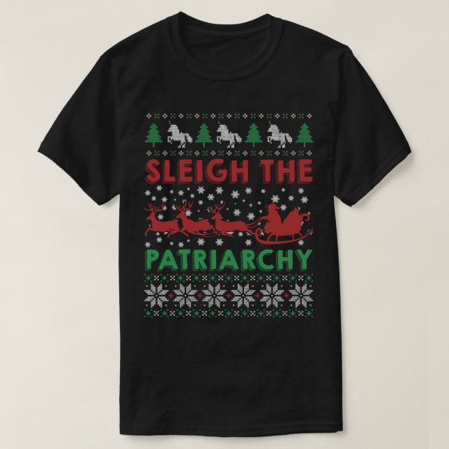 Sleigh The Patriarchy Feminist Feminism Meme Ugly  T-Shirt (Design Front)
