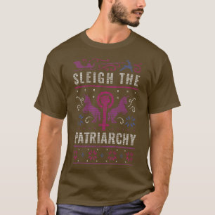 Sleigh the Patriarchy Funny Feminist Ugly Christma T-Shirt