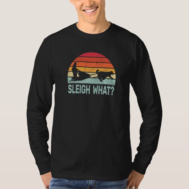 Sleigh What retro dog sledding mushing sledding hu T-Shirt (Front)
