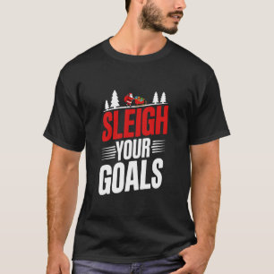 Sleigh Your Goals Santa Merry Christmas Motivation T-Shirt