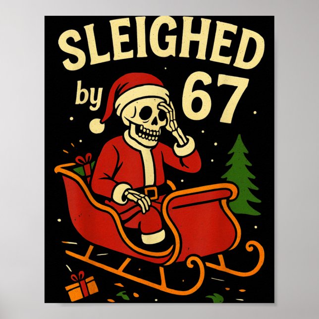 Sleighed By 67 Funny Skeleton Santa 6 7 Trend Xmas Poster (Front)