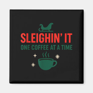Sleighin' It One Coffee At A Time _ Funny Christma Magnet