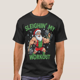 Sleighin My Workout Funny Christmas Gym friend T-Shirt