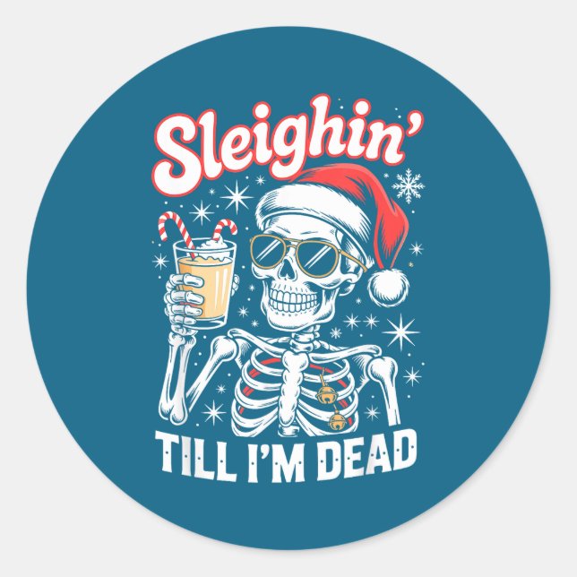 Sleighin' Till I'm Dead Sleigh Christmas Skeleton  Classic Round Sticker (Front)