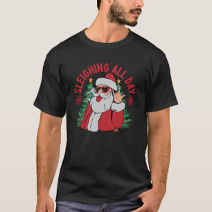 Sleighing All Day Funny Santa Christmas Holidays S T-Shirt