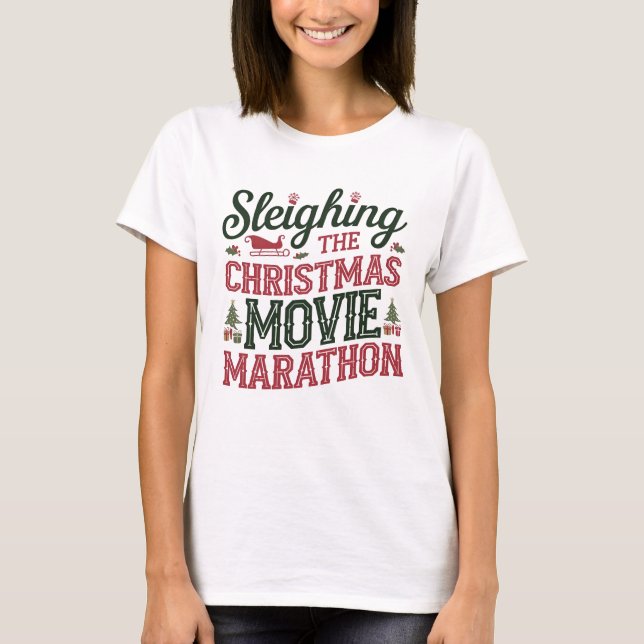 Sleighing the Christmas movie marathon T-Shirt (Front)