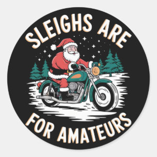 Sleighs Are For Amateurs Christmas Motorbike Biker Classic Round Sticker