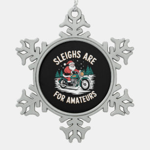 Sleighs Are For Amateurs Christmas Motorbike Biker Snowflake Pewter Christmas Ornament