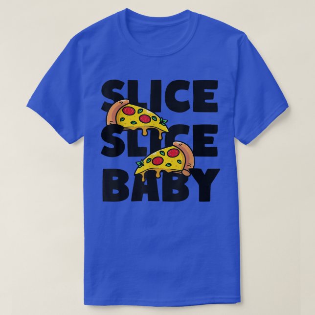 Slice Slice Baby Pizza Italian Fast Food  T-Shirt (Design Front)