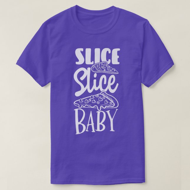 Slice Slice Baby Pizza Lover Eating Italian Food P T-Shirt (Design Front)